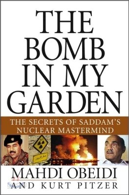 The Bomb in My Garden: The Secrets of Saddam&#39;s Nuclear MasterMind