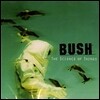 Bush - The Science Of Things