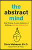 The Abstract Mind: How Thinking Became the Source of Suffering-And How to Break Free