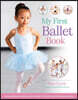 My First Ballet Book: From Barres and Ballet Shoes to Pliés and Performances