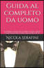 Guida al completo da uomo: La prima guida che ti spiega passo-passo come scegliere l'abito migliore per te