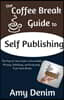 The Coffee Break Guide to Self Publishing: The Step-by-Step Guide to Successfully Writing, Publishing, and Promoting Your Own Books