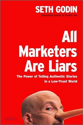 All Marketers Are Liars : The Power of Telling Authentic Stories in a Low-Trust World