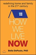 How We Live Now: Redefining Home and Family in the 21st Century