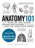 Anatomy 101: From Muscles and Bones to Organs and Systems, Your Guide to How the Human Body Works