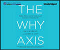 The Why Axis: Hidden Motives and the Undiscovered Economics of Everyday Life