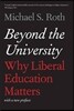 Beyond the University: Why Liberal Education Matters