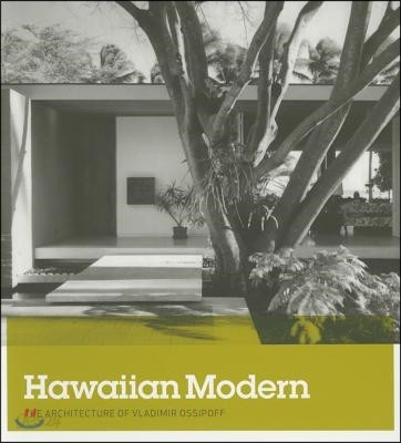 Hawaiian Modern: The Architecture of Vladimir Ossipoff