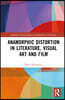 Anamorphic Distortion in Literature, Visual Art and Film