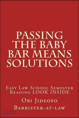 Passing The Baby Bar Means Solutions: Easy Law School Semester Reading LOOK INSIDE