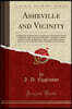 Asheville and Vicinity: A Handbook of Information, Containing an Exhaustive History of Asheville, Also Accounts and Statistics of Churches, Public and Private Schools, Benevolent, Secret, and Other So