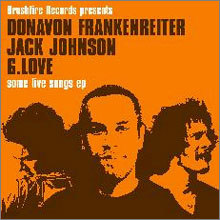 Jack Johnson, G. Love & Donavon Frankenreiter - Some Live Songs