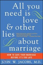 All You Need Is Love and Other Lies about Marriage: How to Save Your Marriage Before It's Too Late