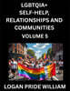 LGBTQIA+ Self-Help, Relationships and Communities (Part 5)- Lesbian, Gay, Bisexual, Love, Romance, Sex, Respect, and Action, A Guide to Supporting LGBTQ Lives, Standing with Rainbow Identity Pride, Fr