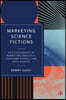Marketing Science Fictions: An Ethnography of Marketing Analytics, Consumer Insight, and Data Science