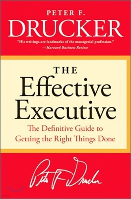 The Effective Executive: The Definitive Guide to Getting the Right Things Done