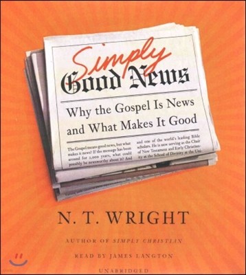 Simply Good News: Why the Gospel Is News and What Makes It Good