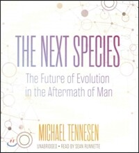 The Next Species: The Future of Evolution in the Aftermath of Man