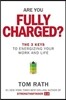 Are You Fully Charged?: The 3 Keys to Energizing Your Work and Life