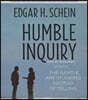 Humble Inquiry: The Gentle Art of Asking Instead of Telling