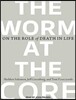 The Worm at the Core: On the Role of Death in Life