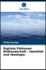 Digitale Fiktionen Bildlandschaft - Identitat und Ideologie