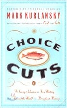 Choice Cuts: A Savory Selection of Food Writing from Around the World and Throughout History