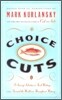 Choice Cuts: A Savory Selection of Food Writing from Around the World and Throughout History