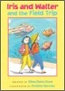 Iris and Walter and the Field Trip