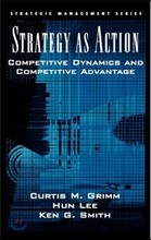 Strategy as Action: Competitive Dynamics and Competitive Advantage