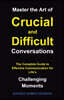 Master the Art of Crucial and Difficult Conversations