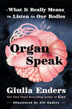 Organ Speak: What It Really Means to Listen to Our Bodies