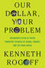 Our Dollar, Your Problem: An Insider's View of Seven Turbulent Decades of Global Finance, and the Road Ahead