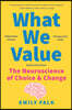 What We Value: The Neuroscience of Choice and Change