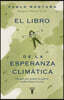 El Libro de la Esperanza Climática: Una Guía Para Quienes No Quieren Rendirse Frente a la Crisis / The Book of Climate Hope