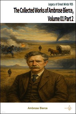 The Collected Works of Ambrose Bierce, Volume 01 Part 2