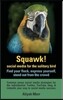 Squawk! Social Media for the Solitary Bird: Find Your Flock, Express Yourself, Stand Out from the Crowd: Common Sense Social Media Strategies for the