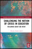 Challenging the Notion of Crisis in Education