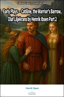 Early Plays ? Catiline, the Warrior's Barrow, Olaf Liljekrans by Henrik Ibsen Part 2