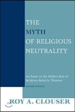 The Myth of Religious Neutrality, Revised Edition: An Essay on the Hidden Role of Religious Belief in Theories
