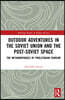 Outdoor Adventures in the Soviet Union and the Post-Soviet Space