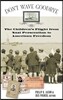 Don't Wave Goodbye: The Children's Flight from Nazi Persecution to American Freedom