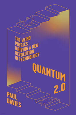 Quantum 2.0: The Weird Physics Driving a New Revolution in Technology