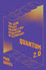 Quantum 2.0: The Weird Physics Driving a New Revolution in Technology