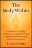 The Body Within: Healing Beyond the Body: Awaken the Soul. Align Your Energy, and Rise into the Frequency of Truth and Consciousness
