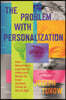 The Problem with Personalization: How Advertisers Learned to Make and Break Us from Ancient Times to the AI Age