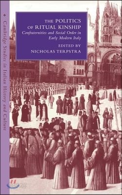 The Politics of Ritual Kinship: Confraternities and Social Order in Early Modern Italy