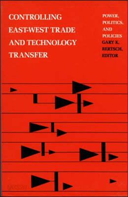 Controlling East-West Trade and Technology Transfer: Power, Politics, and Policies