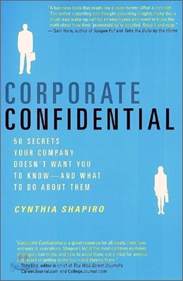 Corporate Confidential: 50 Secrets Your Company Doesn&#39;t Want You to Know--And What to Do about Them