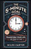 The 5-Minute Goal Mastery - Transform Your Life, One Target at a Time